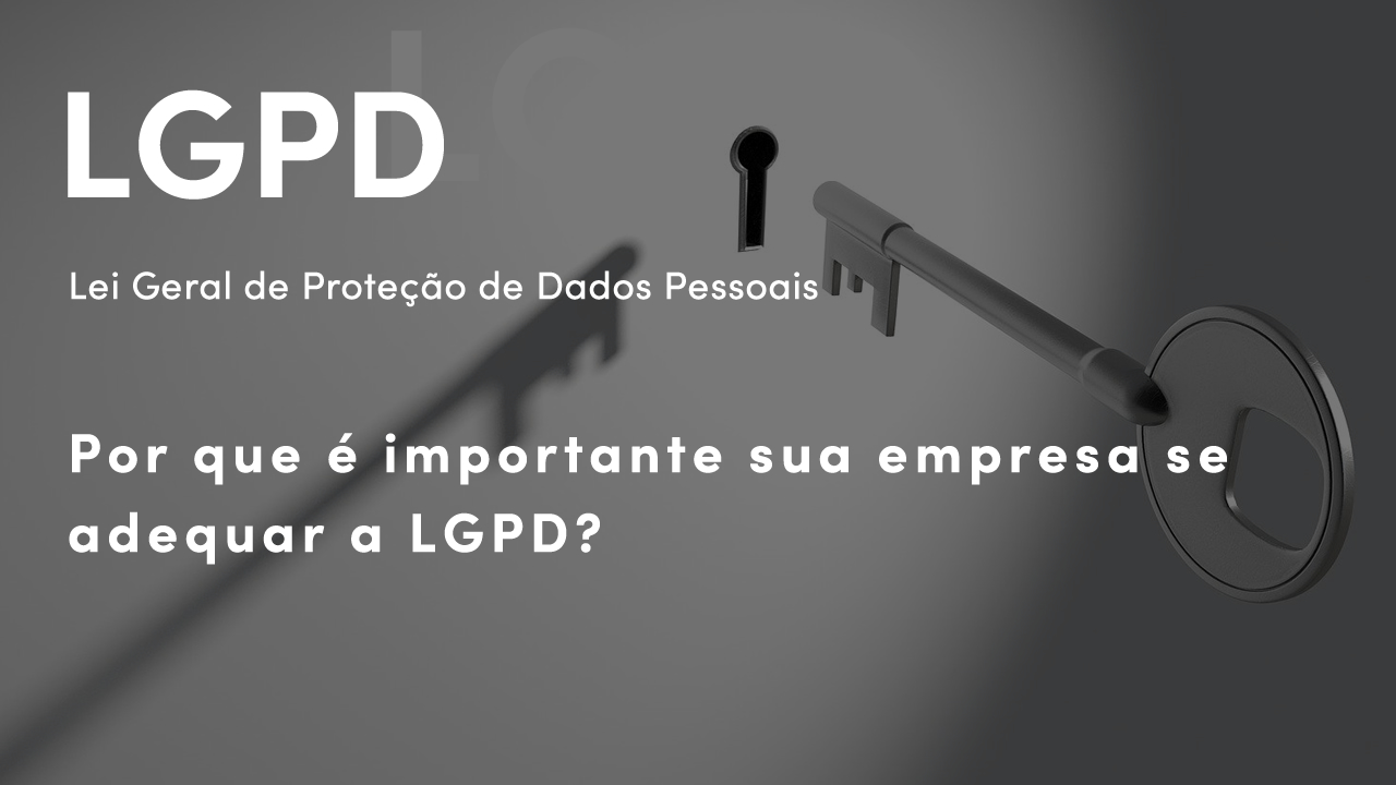 Por que é importante sua empresa se adequar a LGPD?