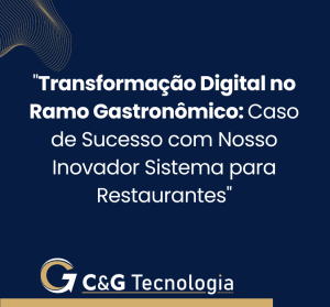 Case de Sucesso, Transformação Digital na Gastronomia: Potencializando o Sucesso com Nosso Sistema para Restaurantes